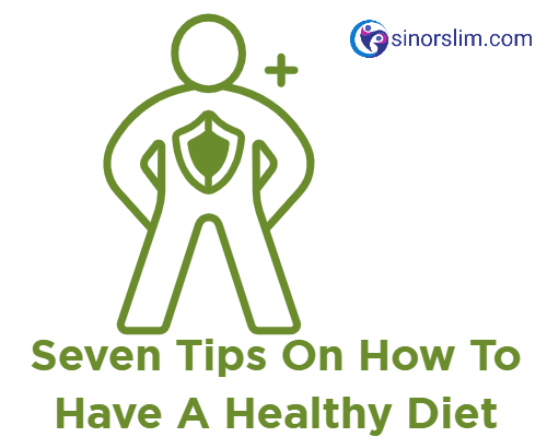 Seven Tips On How To Have A Healthy Diet